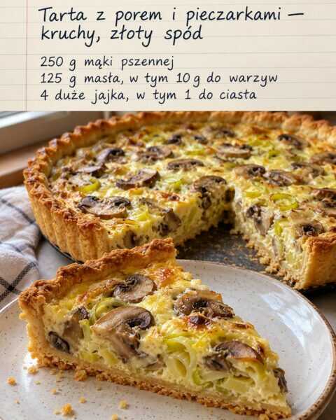 Tarta z porem i pieczarkami — kruchy, złoty spód