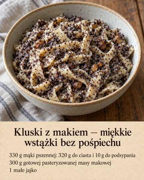 Kluski z makiem — miękkie wstążki bez pośpiechu